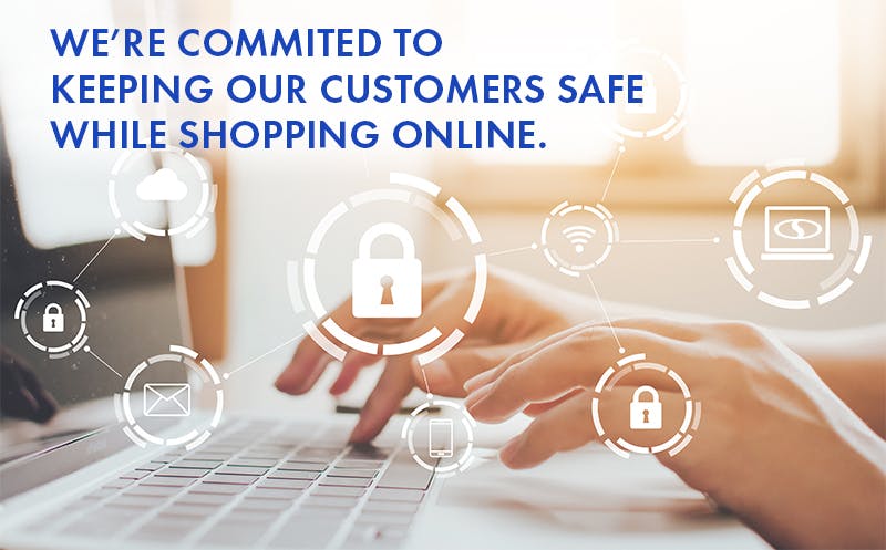We're committed to keeping our customers safe while shopping online