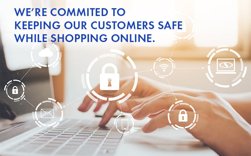 We're committed to keeping our customers safe while shopping online