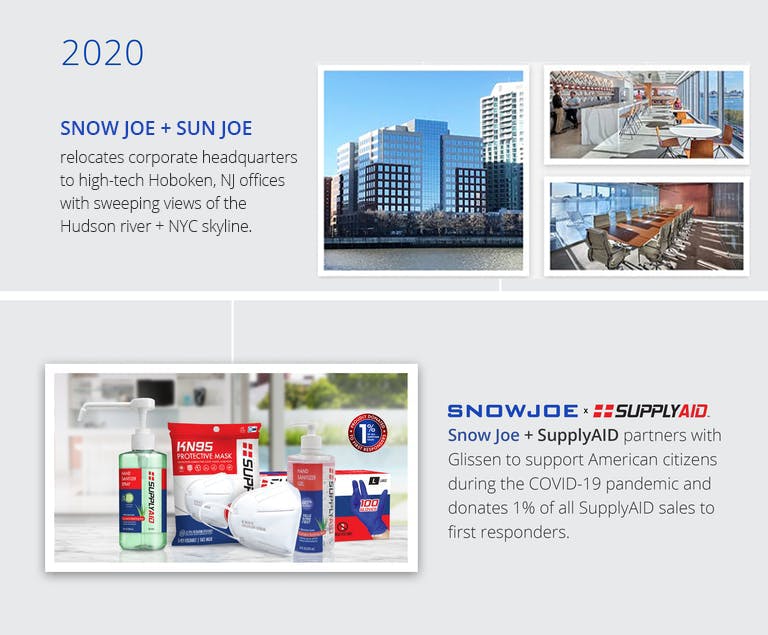 In 2020, Snow Joe relocated its headquarters to Hoboken, New Jersey and partnered with Glissen to support during the COVID-19 pandemic.
