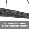 Collapsible steel frame and foam padding for comfort.