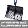20-inch wide shovel blade with aluminum wear strip.